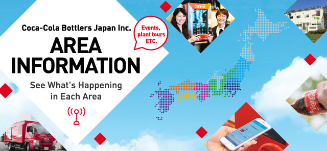 Coca-Cola Bottlers Japan Inc. AREA INFORMATION See what is happening locally in each area